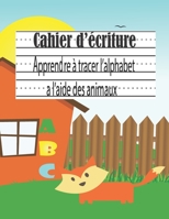 Cahier d'écriture Apprendre à tracer l'alphabet a l'aide des animaux: Mon Cahier d'écriture - apprendre a écrire - apprendre l'alphabet pour les enfan B08B7K5DHK Book Cover