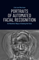Portraits of Automated Facial Recognition: On Machinic Ways of Seeing the Face 383764846X Book Cover