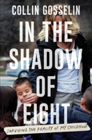 In the Shadow of Eight: Surviving the Reality of My Childhood 1538784726 Book Cover