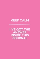 Keep Calm I've Got the Answer Inside This Journal: Medium Lined Notebook/Journal for Work, School, and Home Funny Soft Pink 1661150667 Book Cover