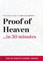 Proof of Heaven in 30 Minutes - The Expert Guide to Eben Alexander's Critically Acclaimed Book 1623151678 Book Cover