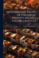 An Elementary Digest Of The Law Of Property In Land, Volume 1, Parts 1-2... 1247512789 Book Cover