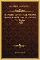 The Works In Verse And Prose Of Thomas Parnell, Late Archdeacon Of Clogher 116567713X Book Cover