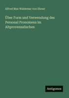 Über Form und Verwendung des Personal Pronomens im Altprovenzalischen (German Edition) 3563919674 Book Cover