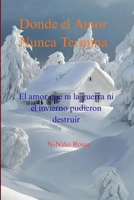 DONDE EL AMOR NUNCA TERMINA.: El amor que ni la guerra ni el invierno pudieron destruir B0FW6X4LWB Book Cover