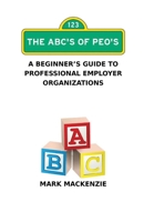The ABC's of PEO's: A Beginner's Guide To Professional Employer Organizations 0974629758 Book Cover