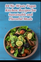 94 No-Waste Vegan Kitchen: Recipes for Sustainable and Flavorful Meals B0CMJZMNNW Book Cover