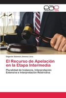 El Recurso de Apelación en la Etapa Intermedia: Pluralidad de Instancia, Interpretación Extensiva e Interpretación Restrictiva 6202257628 Book Cover