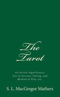 The Tarot, Its Occult Signification, Use in Fortune-telling, and Method of Play 1438267401 Book Cover