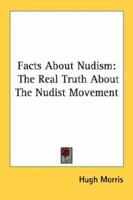 Facts About Nudism: The Real Truth About The Nudist Movement 1432565729 Book Cover