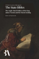 The State Bibles: The Anglo-Dutch Politics of the King James Version and the Statenvertaling 1805965875 Book Cover