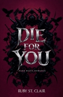 Die for You: Dark Mafia Romance (Until Death) B0GRPWWBN5 Book Cover