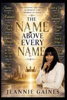 THE NAME ABOVE EVERY NAME: Discovering The Power, Authority, And Promise Of Jesus B0H5M2SQYP Book Cover