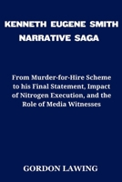 Kenneth Eugene Smith Narrative Saga: From Murder-for-Hire Scheme to his Final Statement, Impact of Nitrogen Execution, and the Role of Media Witnesses (Viral volumes) B0CTG8PV3C Book Cover