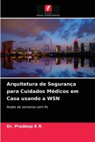 Arquitetura de Segurança para Cuidados Médicos em Casa usando a WSN: Redes de sensores sem fio 6203351571 Book Cover