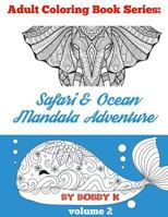 Safari & Ocean Mandala Adventure Coloring Book: Color your favorite animals, birds and ocean creatures! 1548116564 Book Cover