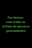 Nos hemos convertido en el fruto de nuestros pensamientos: Regalo De Cuaderno / Diario Forrado, 120 P�ginas, 6x9, Tapa Blanda, Acabado Mate 1660184827 Book Cover