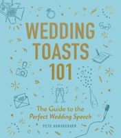 Wedding Toasts 101: The Guide to the Perfect Wedding Speech 1507210760 Book Cover