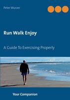 Run Walk Enjoy: A Guide To Exercising Properly 3748156057 Book Cover