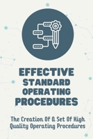Effective Standard Operating Procedures: The Creation Of A Set Of High Quality Operating Procedures: Create A High Quality Operating Procedures B09CGBNLMB Book Cover