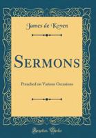 Sermons: Preached on Various Occasions (Classic Reprint) 0260447544 Book Cover