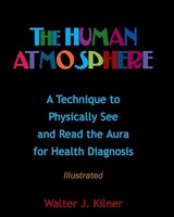 The Human Atmosphere: A Technique to Physically See & Read the Aura for Health Diagnosis Illustrated 144140001X Book Cover