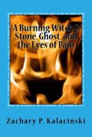 A Burning Witch 2 Stone, Ghost, and the Eyes of Pain: A Burning Witch 2 Stone, Ghost, and the Eyes of Pain 1535301430 Book Cover