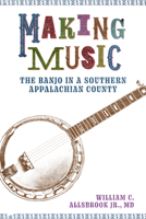 Making Music: The Banjo in a Southern Appalachian County 1496845811 Book Cover
