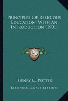 Principles of Religious Education, With An Introduction 0548715750 Book Cover