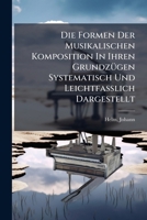 Die Formen Der Musikalischen Komposition In Ihren Grundzügen Systematisch Und Leichtfasslich Dargestellt 1248333292 Book Cover