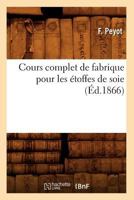 Cours Complet de Fabrique Pour Les Etoffes de Soie 2012645089 Book Cover