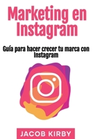 Marketing en Instagram: Guía para hacer crecer tu marca con Instagram (Spanish Edition) 1963815998 Book Cover