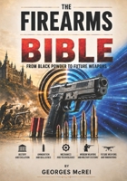 The Firearms Bible: From black powder to future weapons B0H35L8S25 Book Cover