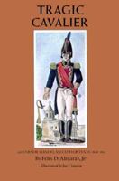 Tragic Cavalier: Governor Manuel Salcedo of Texas, 1808-1813 029270139X Book Cover