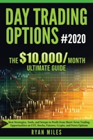 Day Trading Options Ultimate Guide 2020: From Beginners to Advance in weeks! Best Strategies, Tools, and Setups to Profit from Short-Term Trading ... Stocks, Futures, Crypto, and Forex Options 1953693148 Book Cover