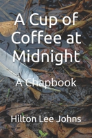 A Cup of Coffee at Midnight: A Chapbook B0BKJ3TPV1 Book Cover