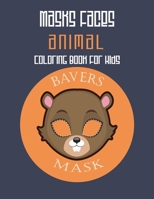 Masks Faces Animals Coloring Book for Kids (Beaver Mask) : 47 Masks Faces Animals Stunning to Coloring Great Gift for Birthday 1650907931 Book Cover