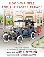 Hood-Wrinkle and the Easter Parade: The Adventures of Hood-Wrinkle and Car-Burr-R-Rator 1449023924 Book Cover