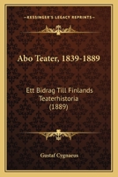 Abo Teater, 1839-1889: Ett Bidrag Till Finlands Teaterhistoria (1889) 1160294844 Book Cover