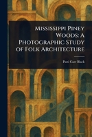 Mississippi Piney Woods: A Photographic Study of Folk Architecture 1023502615 Book Cover