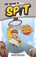My Name Is Spit: The Dunk Dance 1688213104 Book Cover