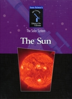 The Sun (Isaac Asimov's 21st Century Library of the Universe. Solar System) 1555323758 Book Cover
