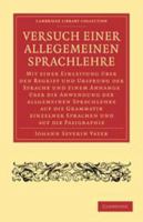 Versuch Einer Allegemeinen Sprachlehre: Mit Einer Einleitung �ber Den Begriff Und Ursprung Der Sprache Und Einem Anhange �ber Die Anwendung Der Allgemeinen Sprachlehre Auf Die Grammatik Einzelner Spra 1108006884 Book Cover