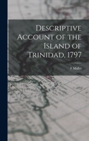 Descriptive Account of the Island of Trinidad, 1797 1018101985 Book Cover