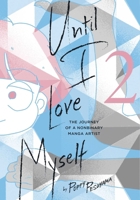 Until I Love Myself, Vol. 2: The Journey of a Nonbinary Manga Artist 1974740501 Book Cover