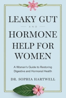 Leaky Gut and Hormone Help for Women: A Woman’s Guide to Restoring Digestive and Hormonal Health B0F29ZYZPQ Book Cover