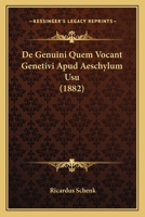 De Genuini Quem Vocant Genetivi Apud Aeschylum Usu (1882) 1160389527 Book Cover
