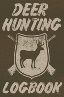 Deer Hunting Logbook: A Log Book to Record Your Hunting Season or Trips 1712149229 Book Cover