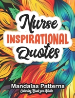 Nurse's Coloring Escape: Inspirational Quotes: 8.5 x 11 | Mandalas, Florals, and Geometrics B0CLWQP6D9 Book Cover