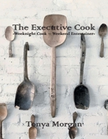 The Executive Cook: Weeknight Cook - Weekend Entertainer 1647017246 Book Cover